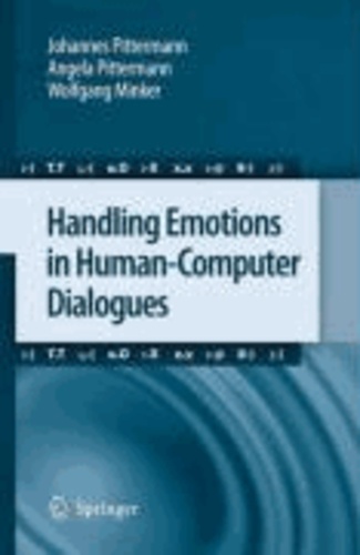 Johannes Pittermann et Wolfgang Minker - Handling Emotions in Human-Computer Dialogues.