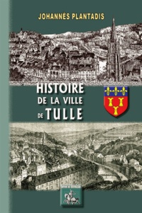 Johannès Plantadis - Histoire de la ville de Tulle.