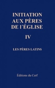 Johannes Quasten - Initiation Aux Peres De L'Eglise. Tome 4, Les Peres Latins, Du Concile De Nicee (325) Au Concile De Chalcedoine (451).