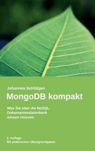 Johannes Schildgen - MongoDB kompakt - Was Sie über die NoSQL-Dokumentendatenbank wissen müssen.
