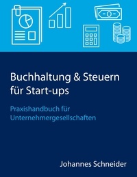 Johannes Schneider - Buchhaltung &amp; Steuern für Start-ups - Praxishandbuch für Unternehmergesellschaften.