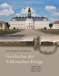 Johannes Söngen - Geschichte der Schlesischen Kriege.
