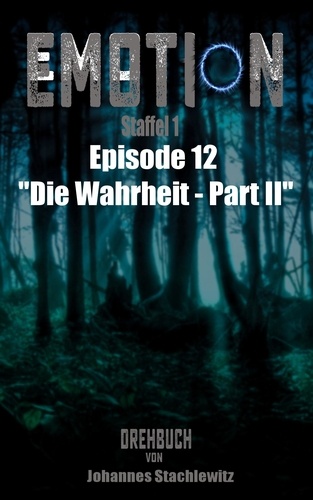 Emotion. Staffel 1, Episode 12 "Die Wahrheit - Part II"