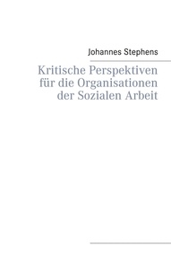 Johannes Stephens - Kritische Perspektiven für die Organisationen der Sozialen Arbeit.