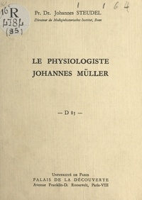 Johannes Steudel et Bernard Grisard - Le physiologiste Johannes Müller - Conférence donnée au Palais de la découverte, le 16 juin 1962.