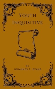 Ebooks et téléchargement pdf Youth Inquisitive CHM MOBI in French par Johannes T. Evans 9798230841159