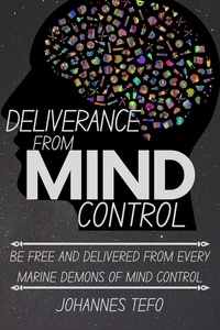  Johannes Tefo - Deliverance From Mind Control: Be Free And Delivered From Every Marine Demons Of Mind Control.