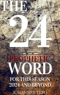  Johannes Tefo - The 24: Prophetic Word For This Season 2024 And Beyond.
