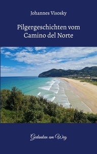 Télécharger des livres complets en ligne Pilgergeschichten vom Camino del Norte - Gedanken am Weg 9783759791900