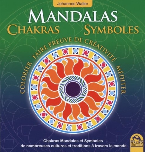 Johannes Walter - Chakras, mandalas, symboles de nombreuses cultures et traditions à travers le monde - Colorier, faire preuve de créativité, méditer.