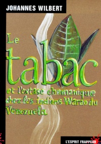 Johannes Wilbert - Le tabac et l'extase chamanique chez les Indiens Warao du Venezuela.