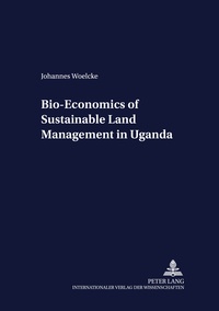 Johannes Woelcke - Bio-Economics of Sustainable Land Management in Uganda.