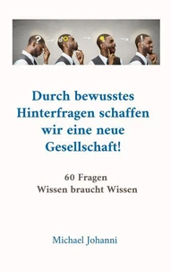 Durch bewusstes Hinterfragen schaffen wir eine neue Gesellschaft!