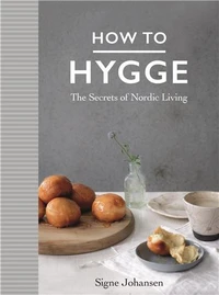 How to hygge : the Secrets of Nordic Living