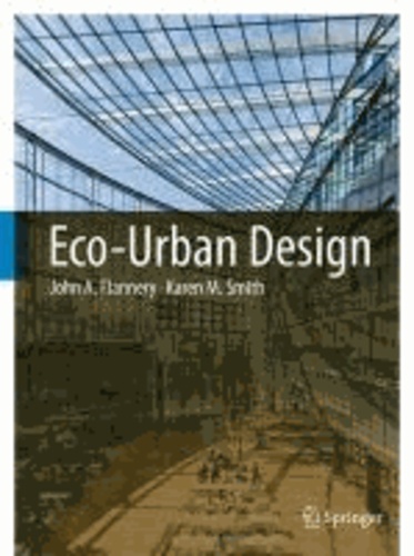 John A. Flannery et Karen M. Smith - Eco-Urban Design.