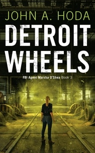  John A. Hoda - Detroit Wheels - FBI Agent Marsha O'Shea Series.