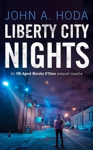  John A. Hoda - Liberty City Nights: FBI Agent Marsha O'Shea Prequel Novella - FBI Agent Marsha O'Shea Series.