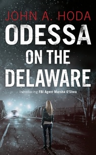  John A. Hoda - Odessa on the Delaware - FBI Agent Marsha O'Shea Series.