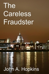  John A. Hopkins - The Careless Fraudster.