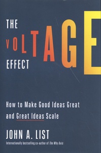 John A. List - The Voltage Effect - How to Make Good Ideas Great and Great Ideas Scale.