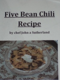  John A Sutherland - Five Bean Chili Recipe by chef John a Sutherland.