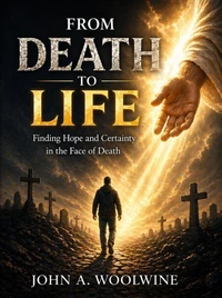 From Death to Life: Finding Hope and Certainty in the Face of Death