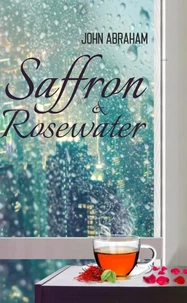 Saffron &amp; Rosewater - Story of Two Lives Entwined by Destiny