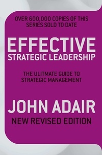 John Adair - Effective Strategic Leadership - The Complete Guide to Strategic Management.