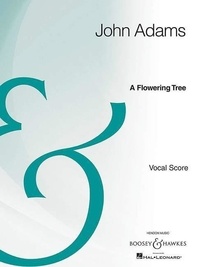John Adams - Boosey &amp; Hawkes Archive Edition  : A Flowering Tree - An Opera in 2 Acts. soprano, tenor, baritone, mixed choir (SATB) and orchestra. Réduction pour piano..