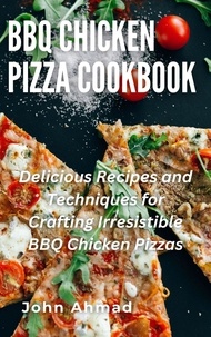  john ahmad - BBQ Chicken Pizza Cookbook.