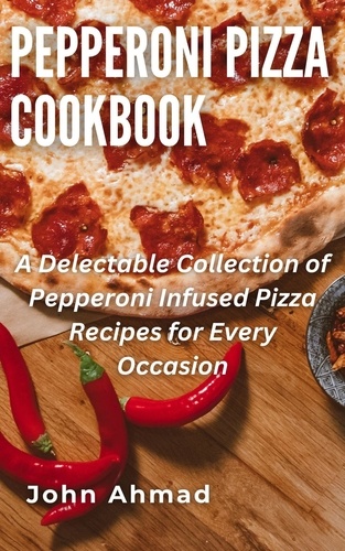  john ahmad - Pepperoni Pizza Cookbook.