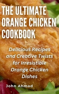  john ahmad - The Ultimate Orange Chicken Cookbook.
