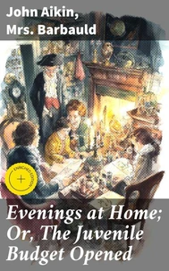 Evenings at Home; Or, The Juvenile Budget Opened