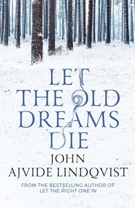 John Ajvide Lindqvist et Marlaine Delargy - Let the Old Dreams Die.