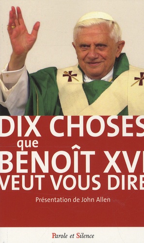 John Allen - Dix choses que Benoît XVI veut vous dire.