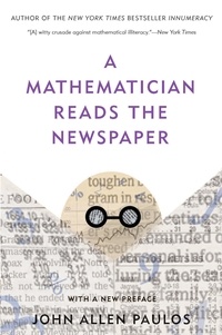 John Allen Paulos - A Mathematician Reads the Newspaper.