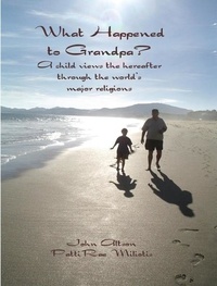  John Altson - What Happened to Grandpa? A child views the hereafter through the world's major religions.