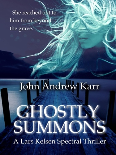  John Andrew Karr - Ghostly Summons - A Lars Kelsen Spectral Thriller, #1.