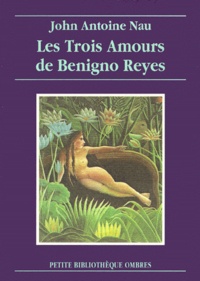 John-Antoine Nau - Les trois amours de Benigno Reyes.