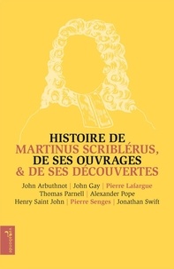 John Arbuthnot et John Gay - Histoire de Martinus Scriblérus, de ses ouvrages & de ses découvertes.