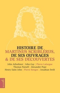 John Arbuthnot et John Gay - Histoire de Martinus Scriblérus, de ses ouvrages & de ses découvertes.