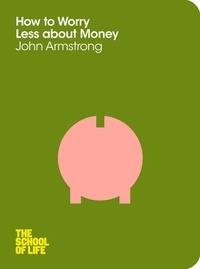 John Armstrong - How to Worry Less About Money.