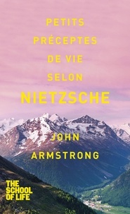John Armstrong - Petits préceptes de vie selon Nietzsche.