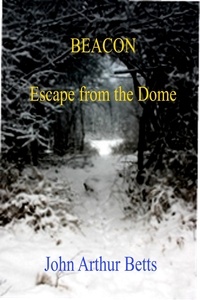  John Arthur Betts - Beacon, Escape from the Dome.