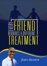  JOHN ARTHUR - Every Friend Requires A Different Treatment.