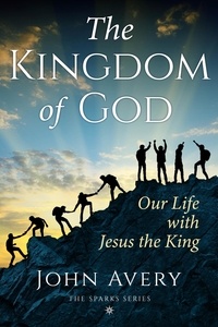  John Avery - The Kingdom of God: Our Life with Jesus the King.