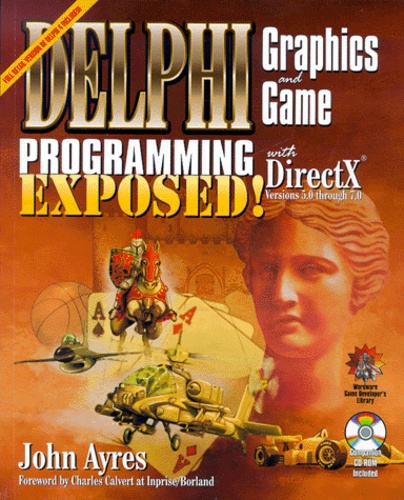 John Ayres - Delphi Graphics And Game Programming Exposed ! With Directx Versions 5/.0 Through 7.0, Cd-Rom Included.