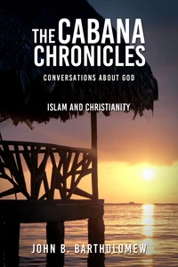 The Cabana Chronicles Conversations About God  Islam and Christianity