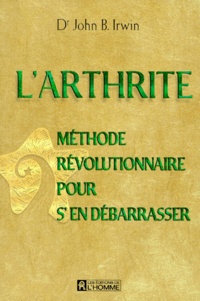 John-B Irwin - L'Arthrite. Methode Revolutionnaire Pour S'En Debarrasser.