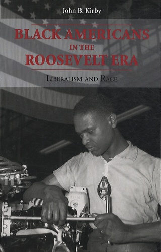 John B. Kirby - Black Americans Roosevelt Era - Liberalism and Race.